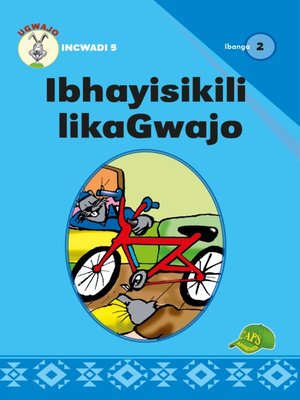 cover image of Ugwajo Graded Readers Grade 2, Book 5: Ibhayisikili Lika Gwajo